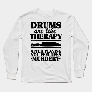 Drums Are Like Therapy Funny Drummer Drumming Gift Quote Long Sleeve T-Shirt